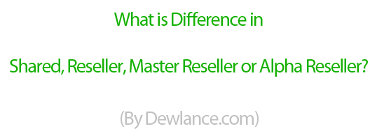 What is the Difference in Shared, Reseller, Master Reseller, Alpha Reseller Hosting? – in 2022